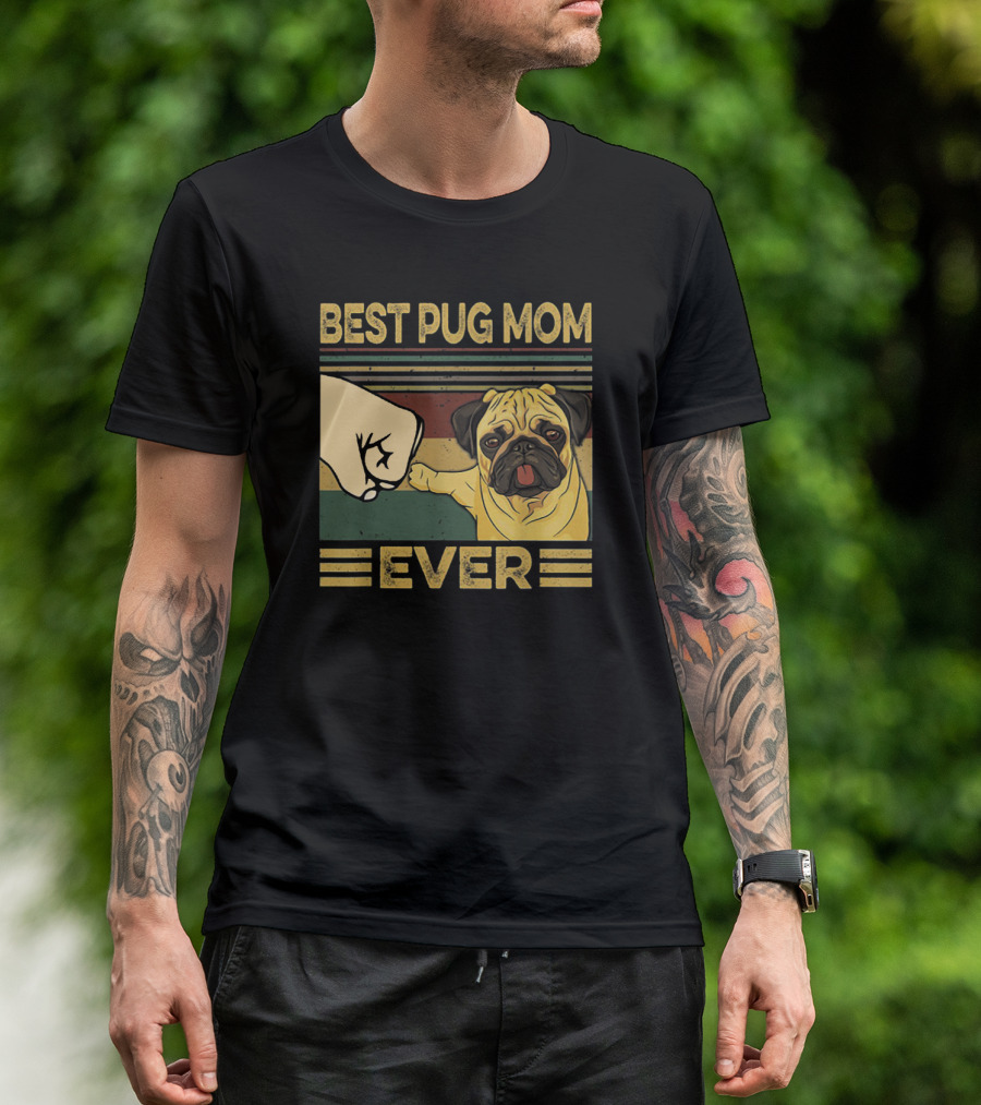 Best Pug Mom Ever Fist Bump T-Shirt