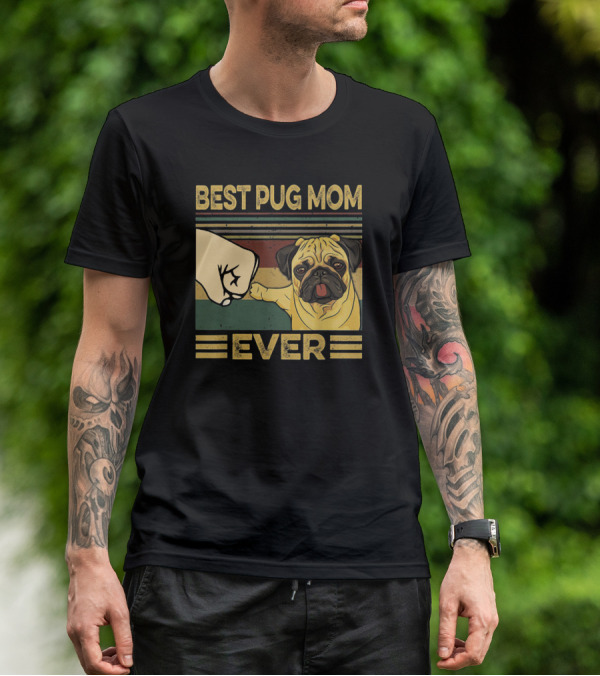 Best Pug Mom Ever Fist Bump T-Shirt