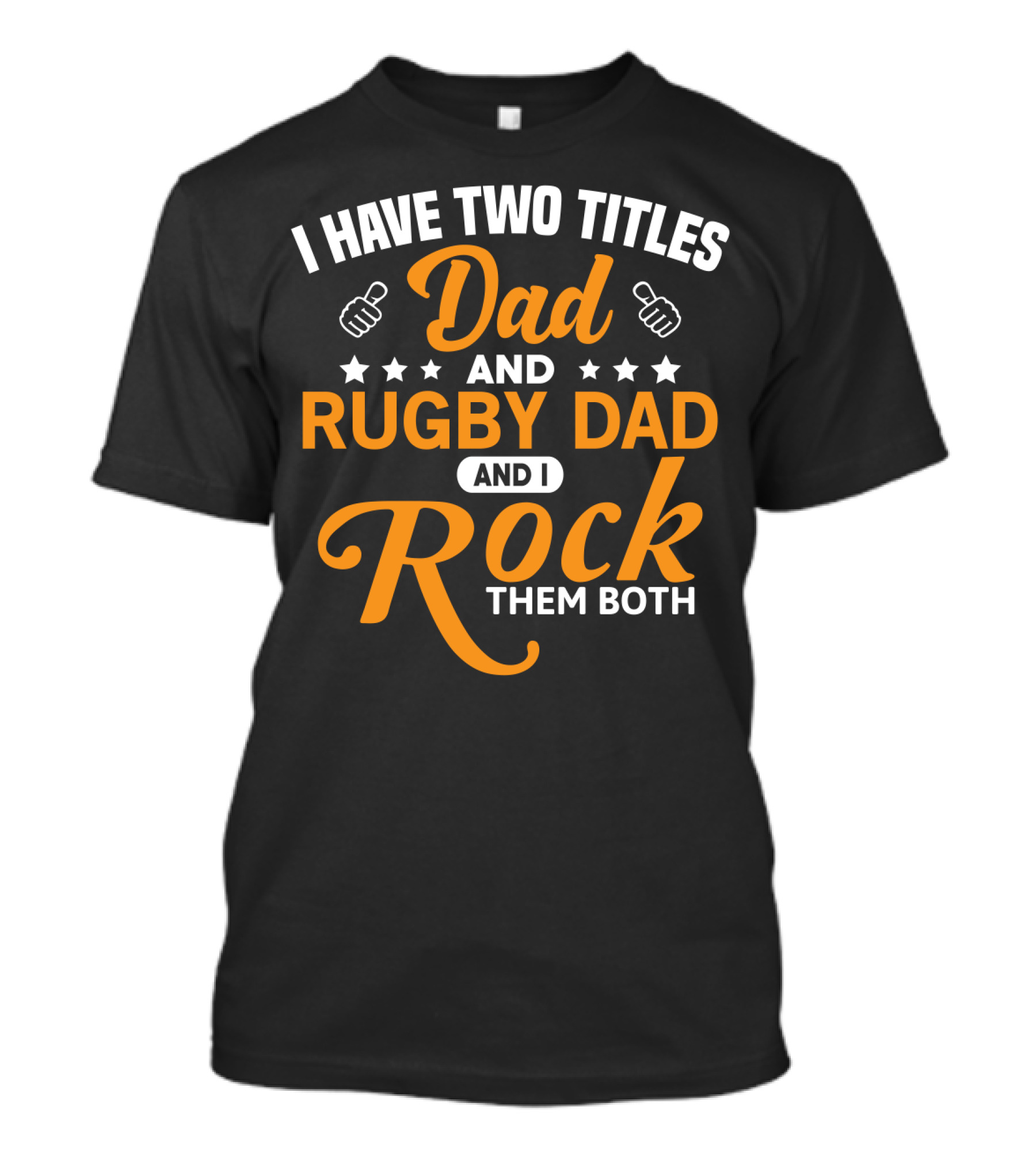 I Have Two Titles Dad And Rugby Dad And I Rock Them Both T-Shirt
