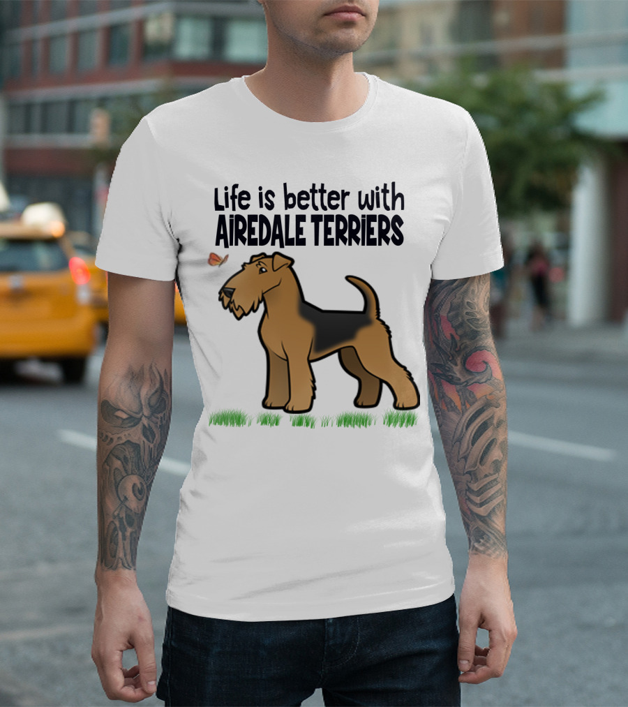 Life is Better with Airedale Terriers Airedale Terrier Dog and Butterfly T-Shirt
