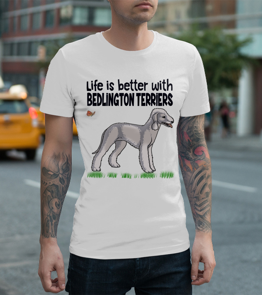 Life Is Better with Bedlington Terriers and Butterfly T-Shirt