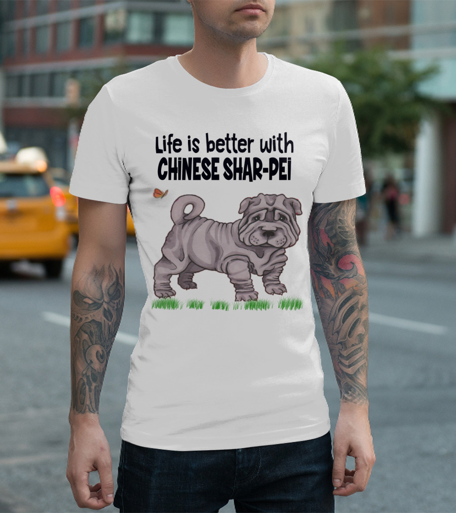 Life Is Better with Chinese Shar Pei T-Shirt