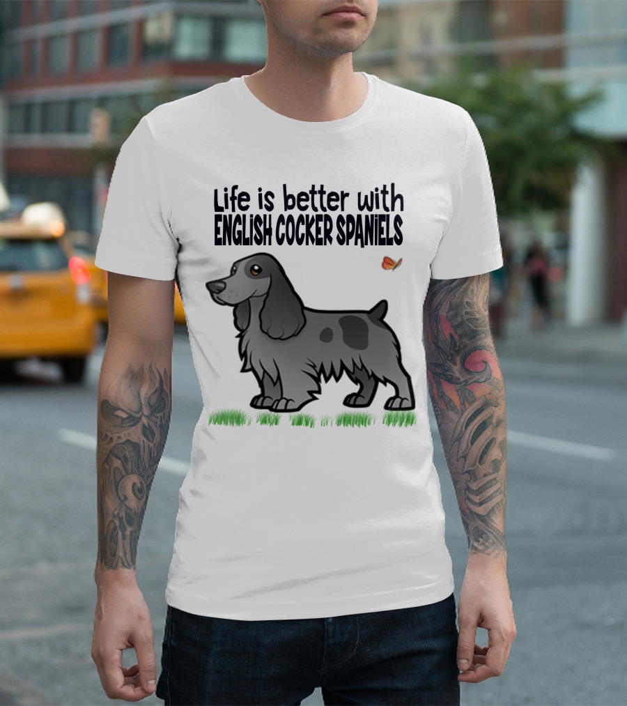 Life Is Better With English Cocker Spaniels And Butterfly T-Shirt