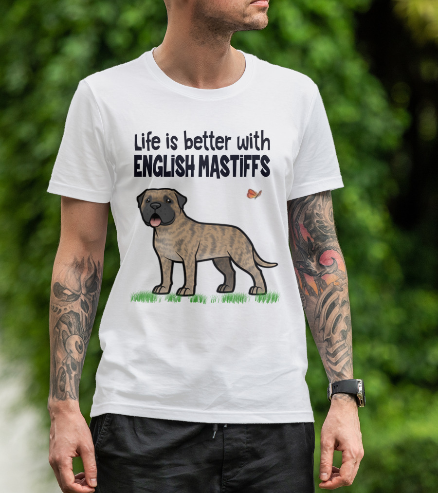 Life Is Better With English Mastiffs I Like Mastiffs T-Shirt
