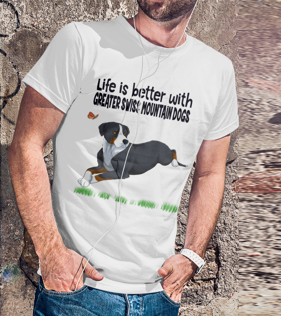Life Is Better With Greater Swiss Mountain Dogs Love Best People T-Shirt