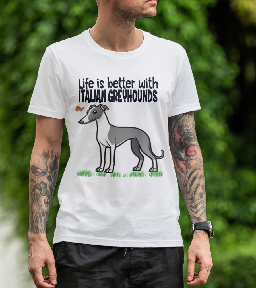 Life Is Better With Italian Greyhounds For Dog Lovers T-Shirt