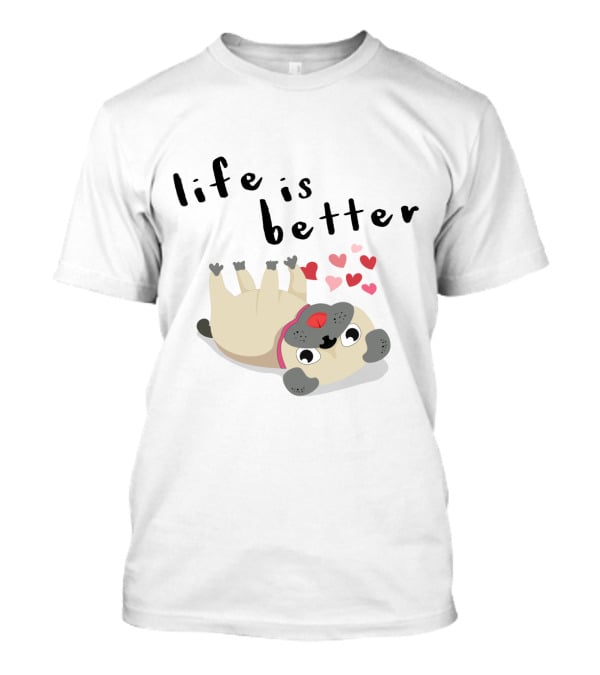 Life Is Better With Pug Rolling Over With Hearts And Joy T-Shirt