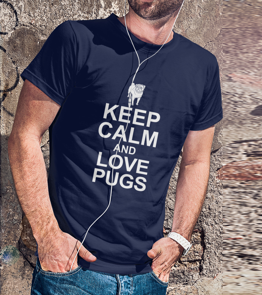 Keep Calm And Love Pugs With Adorable Pug T-Shirt