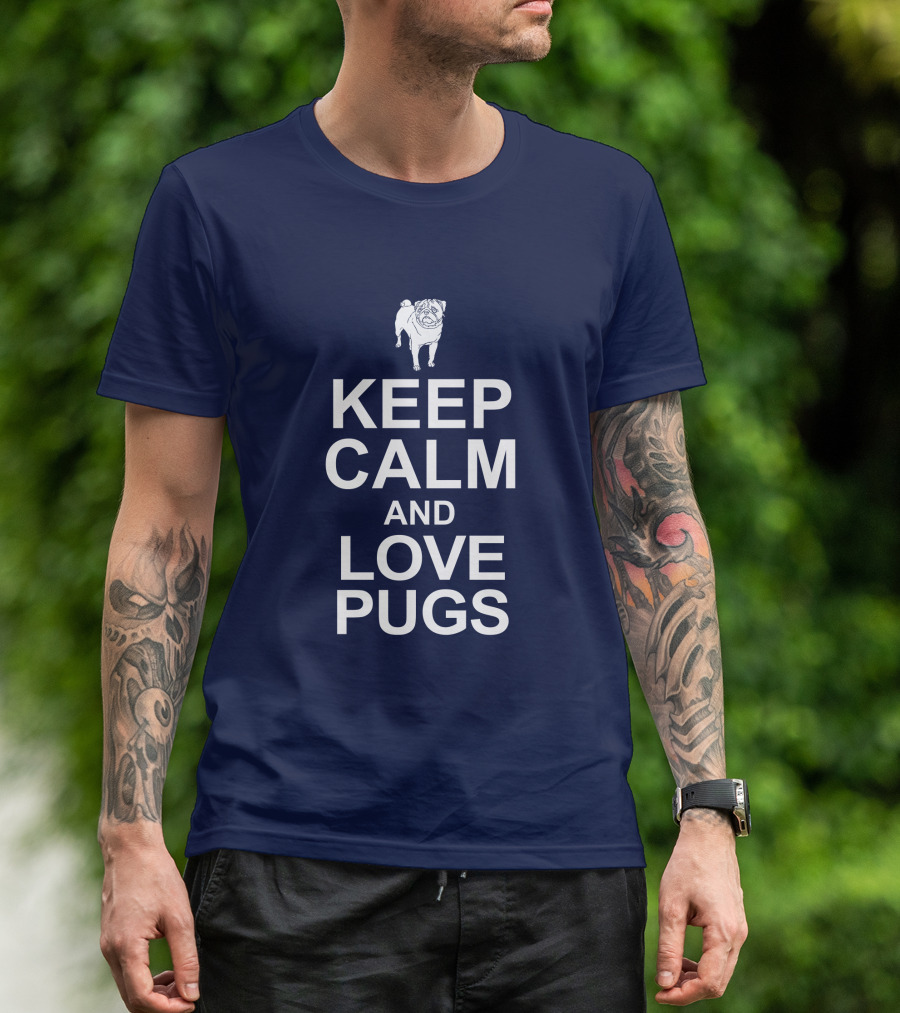 Keep Calm And Love Pugs With Adorable Pug T-Shirt