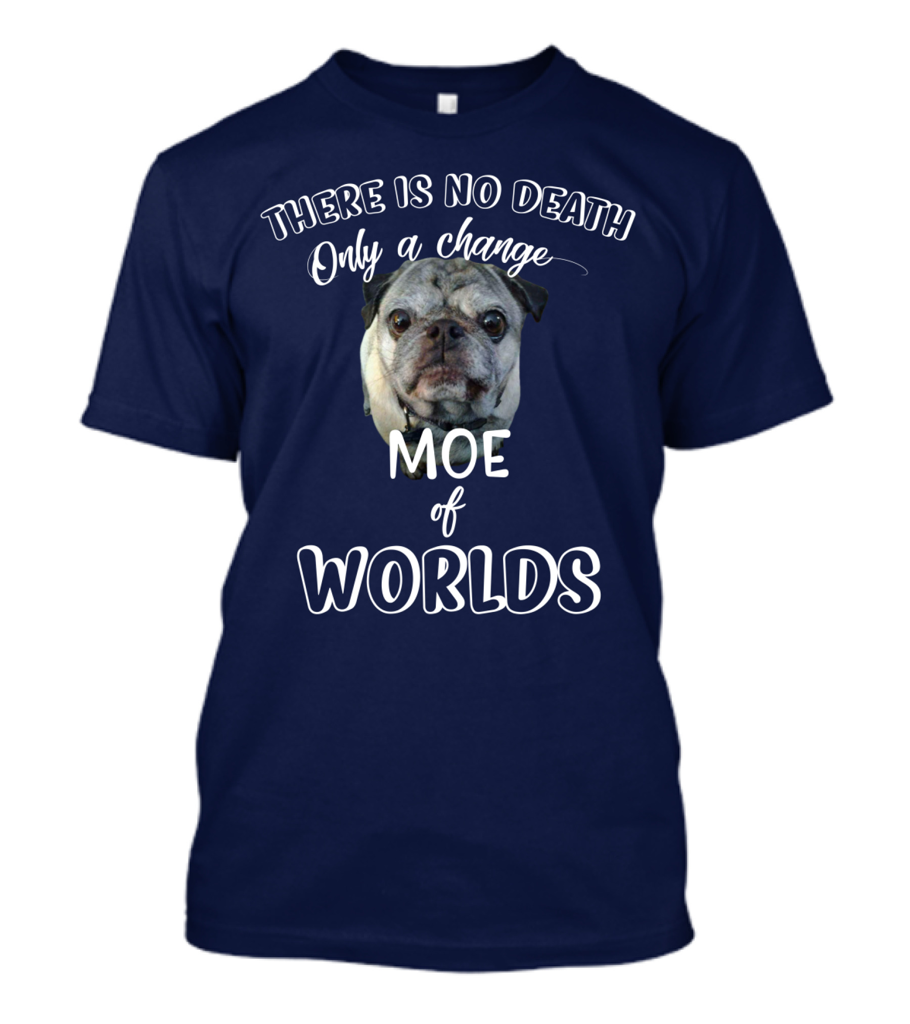 There Is No Death Only A Change Of Worlds Moe Pug T-Shirt
