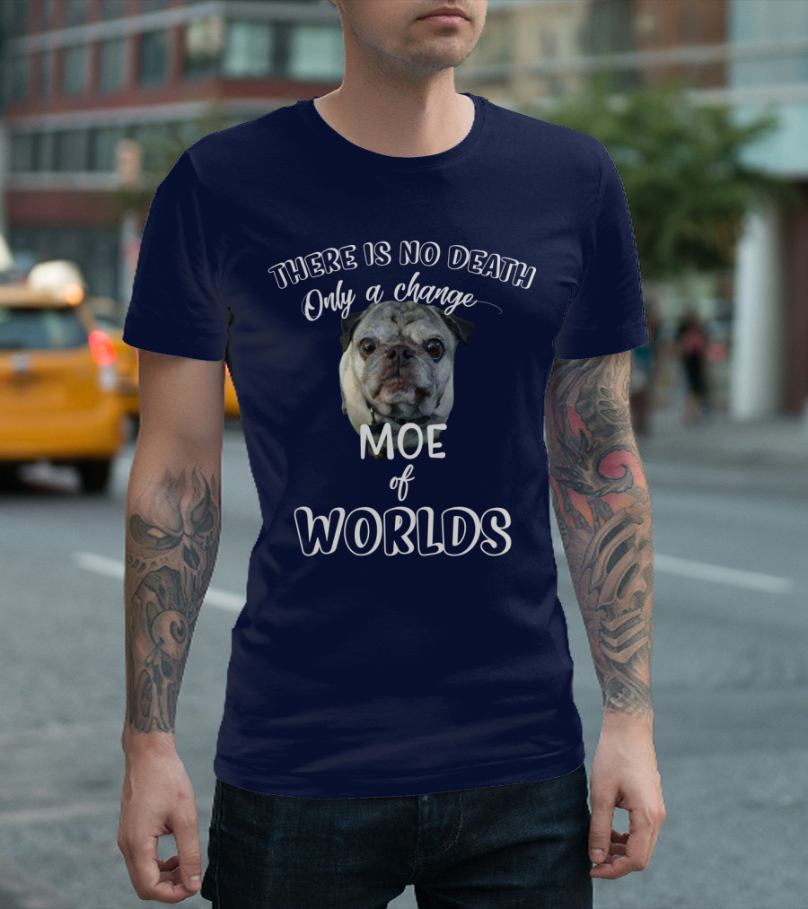 There Is No Death Only A Change Of Worlds Moe Pug T-Shirt