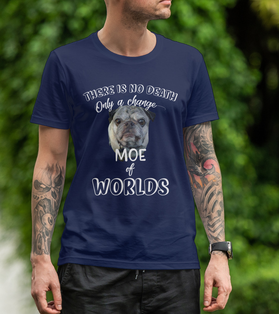 There Is No Death Only A Change Of Worlds Moe Pug T-Shirt