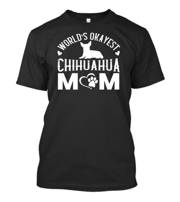World’s Okayest Chihuahua Mom Graphic With Heart And Paw Prints T-Shirt