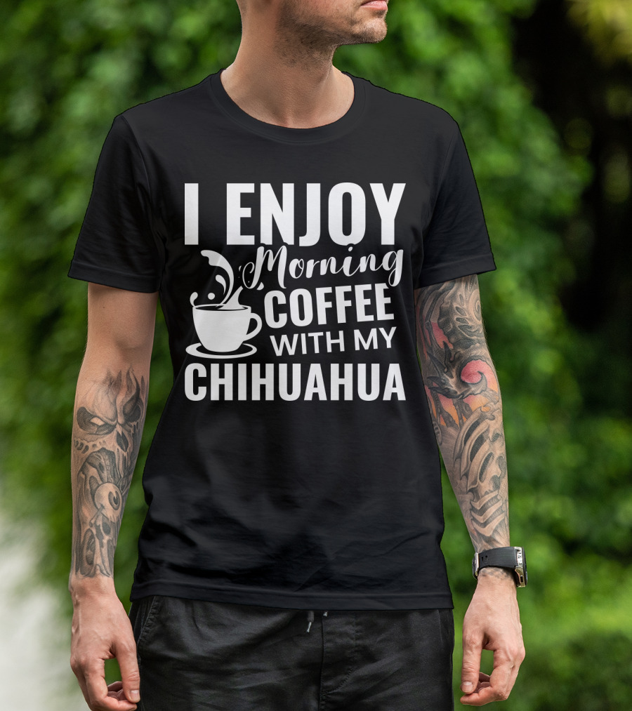 I Enjoy Morning Coffee With My Chihuahua T-Shirt