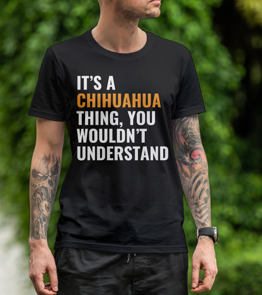 It's A Chihuahua Thing, You Wouldn't Understand T-Shirt