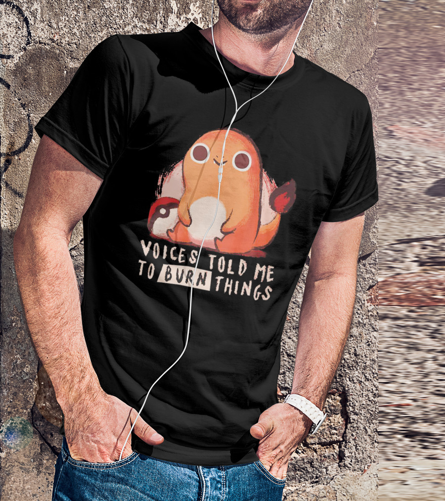 Voices Told ME To Burn Things T-Shirt
