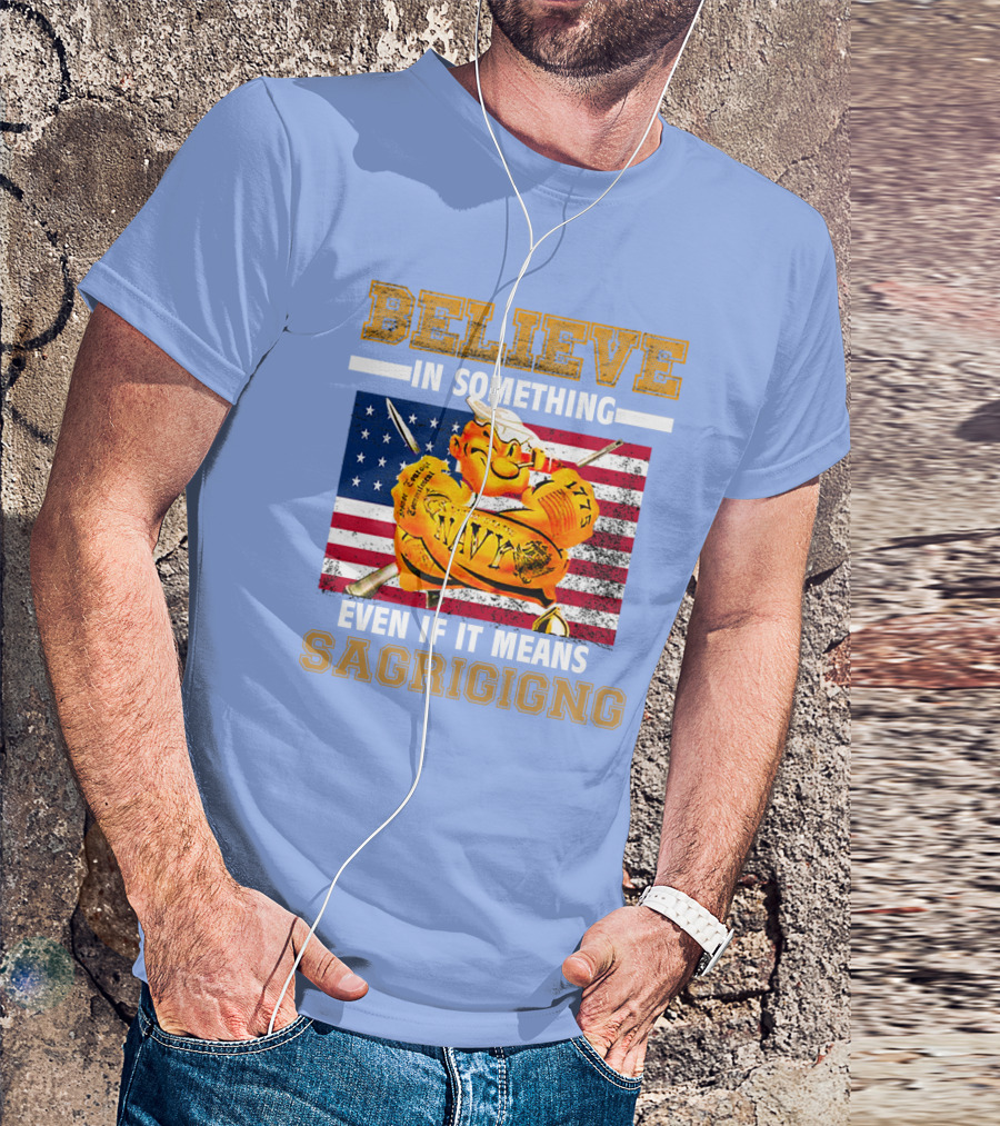BELIEVE IN SOMETHING NAVY SACRIFICING AMERICAN FLAG T-Shirt