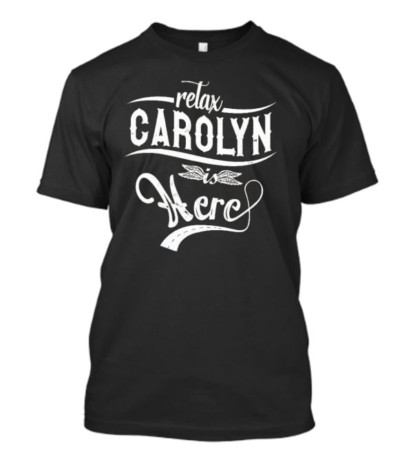 Relax CAROLYN Is Here T-Shirt