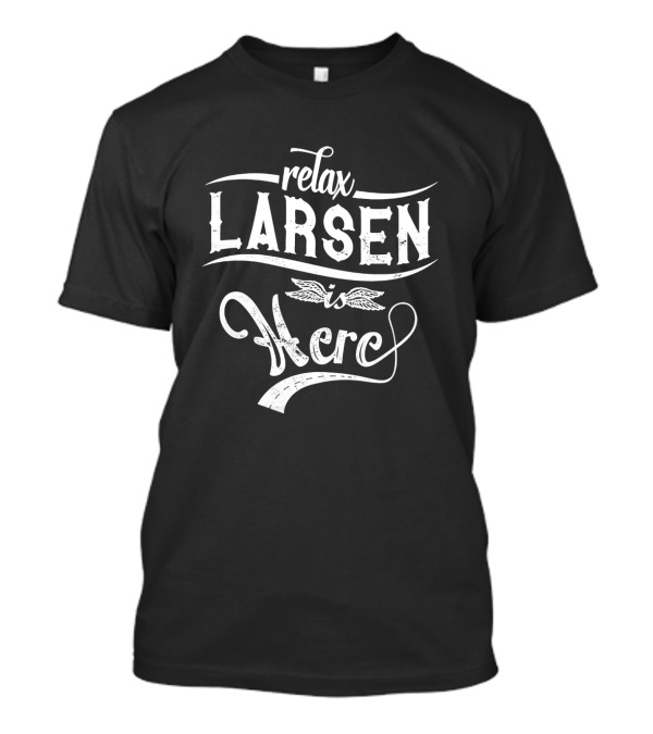 Relax Larsen Is Here T-Shirt