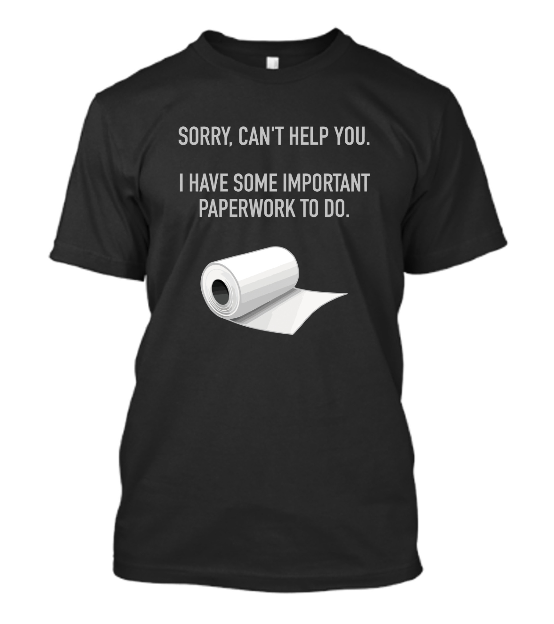 Sorry Can't Help You I Have Some Important Paperwork To Do T-Shirt