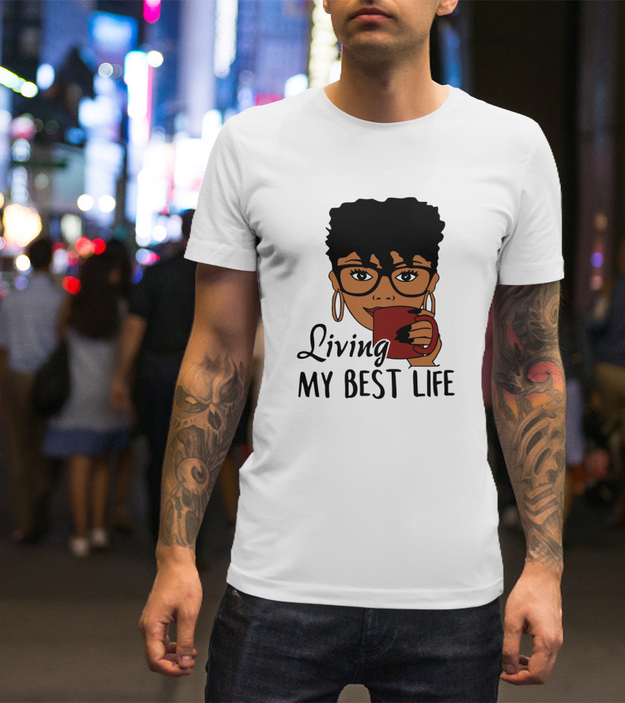 Living My Best Life Afro Woman Glasses Coffee Black Hair T-Shirt