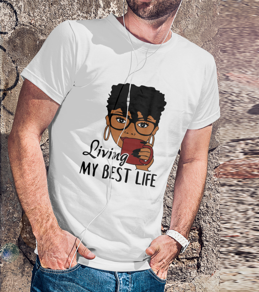 Living My Best Life Afro Woman Glasses Coffee Black Hair T-Shirt