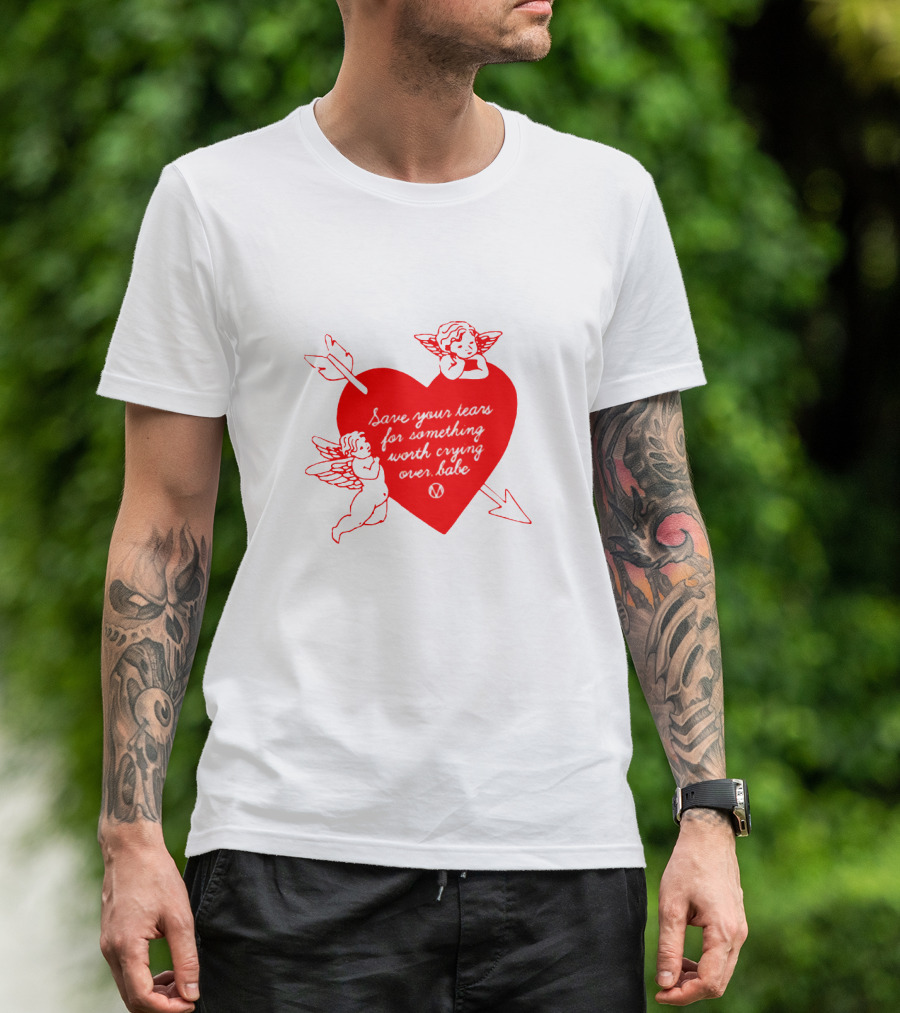 Save Your Tears For Something Worth Crying Over Babe Heart And Cherubs T-Shirt