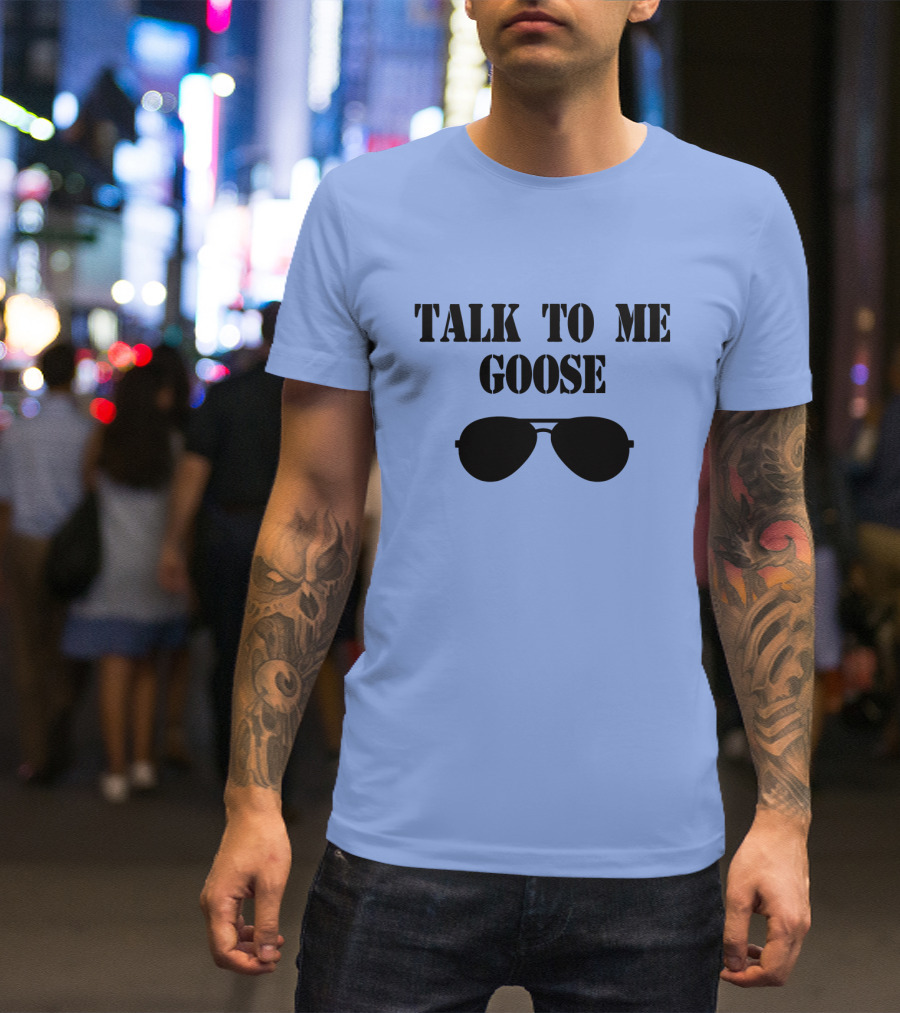Talk To Me Goose Sunglasses Top Gun Reference T-Shirt