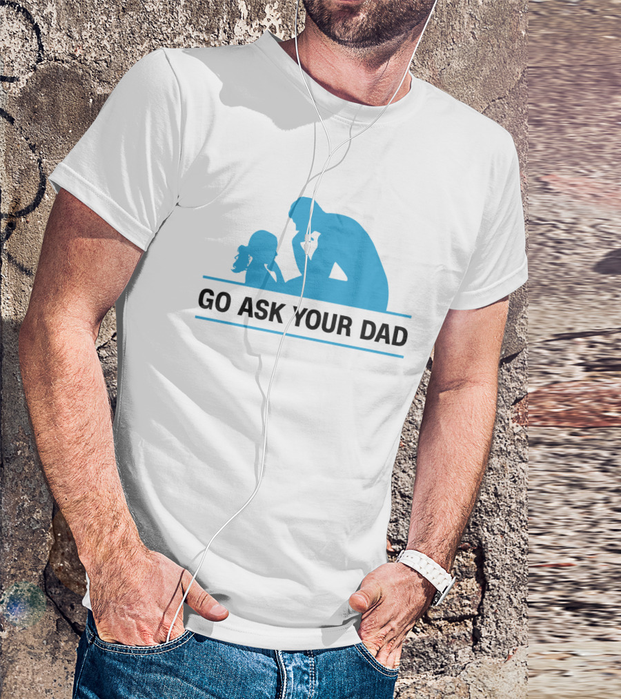GO ASK YOUR DAD Thinking Pose T-Shirt