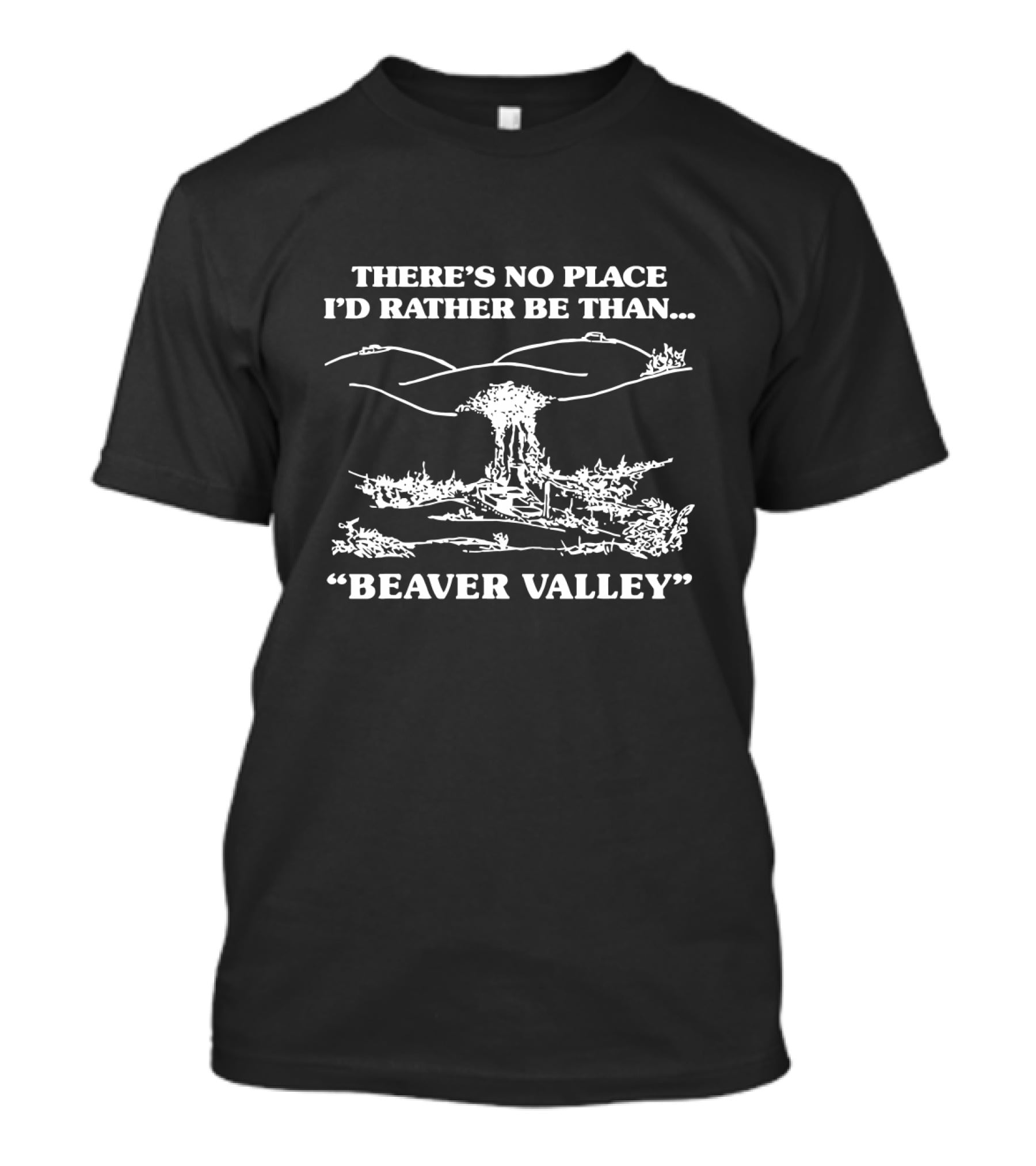 THERE'S NO PLACE I'D RATHER BE THAN BEAVER VALLEY T-Shirt