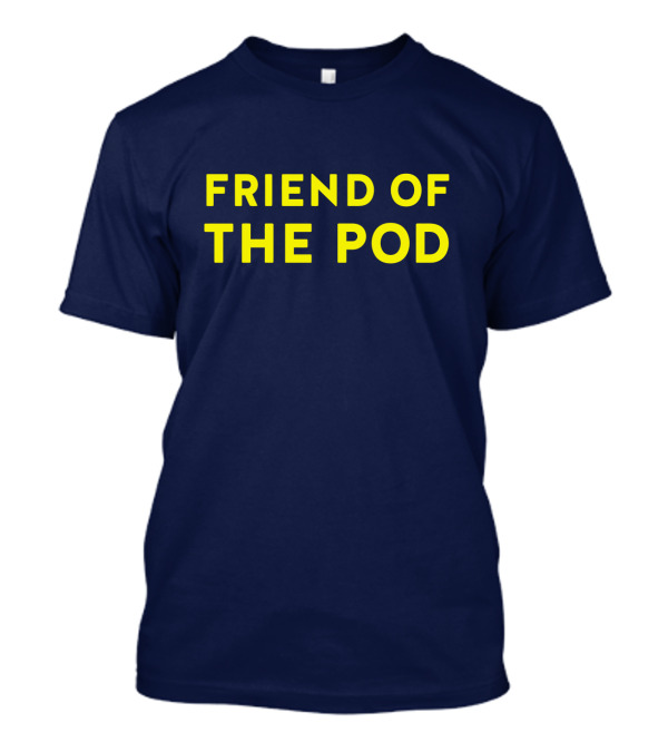 Friend Of The Pod Crooked Media Merchandise T-Shirt