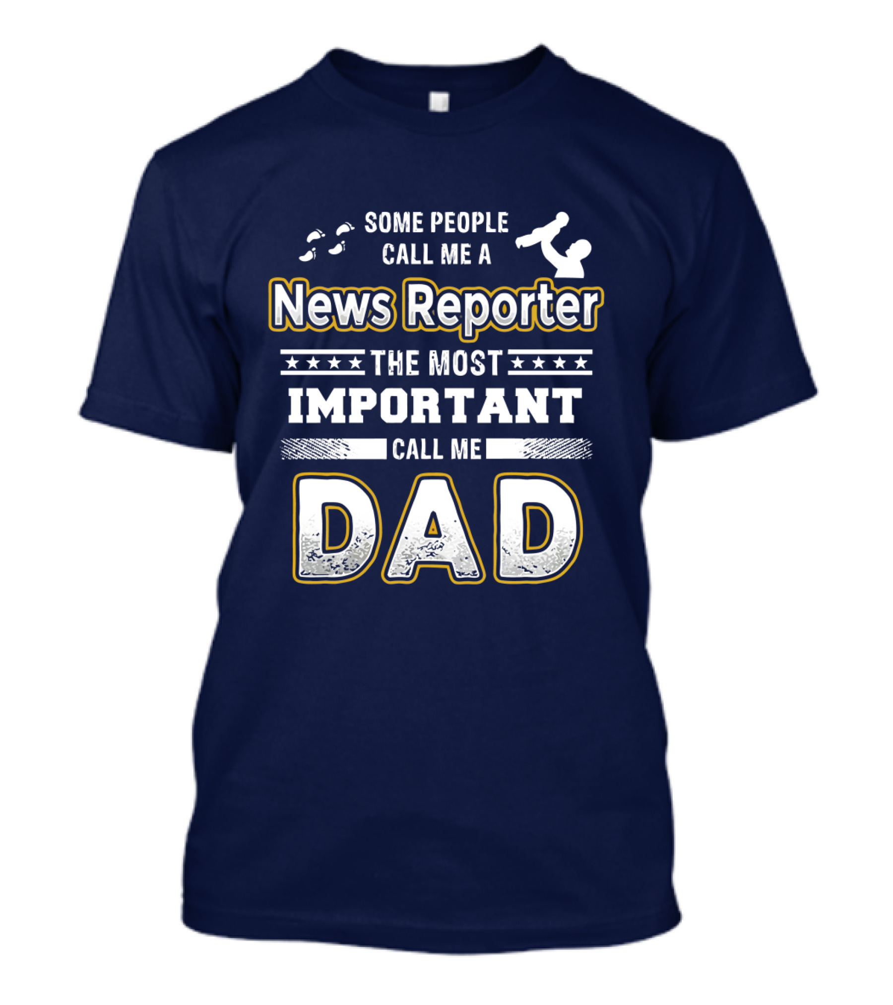 Some People Call Me News Reporter The Most Important Call Me Dad T-Shirt