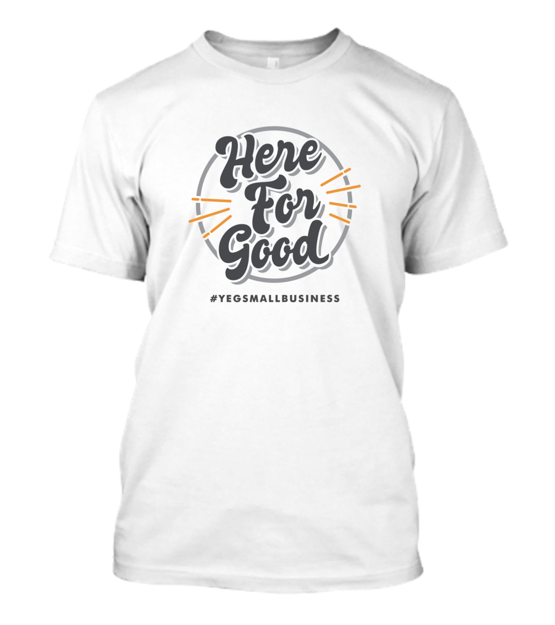 Here For Good #YEGSmallBusiness T-Shirt