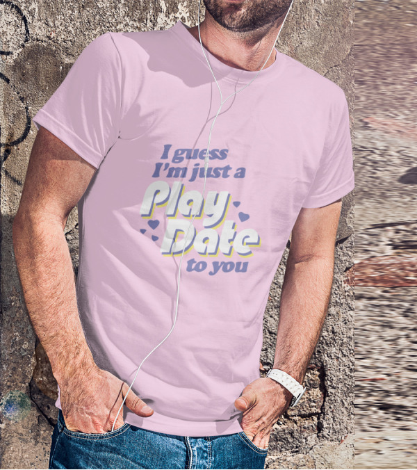 I Guess I'm Just A Play Date To You Melanie Martinez Merch T-Shirt
