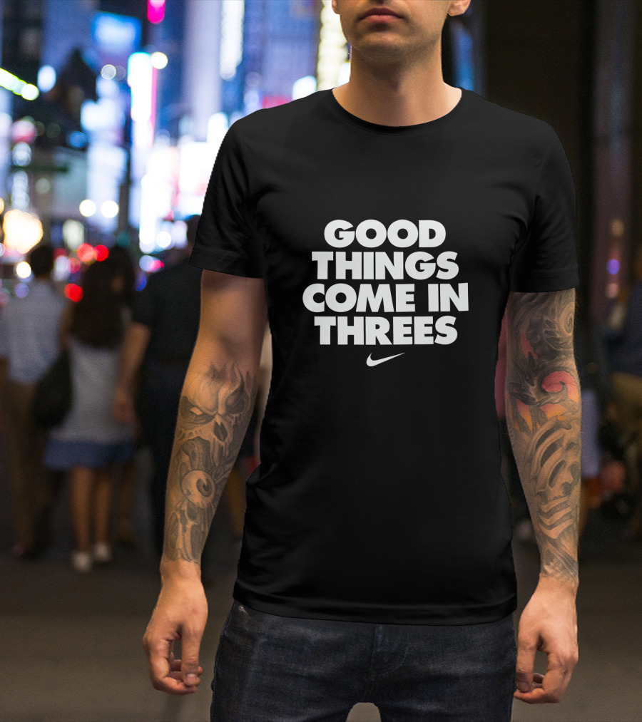 Good Things Come In Threes Swoosh T-Shirt