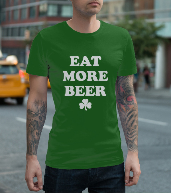 EAT MORE BEER Shamrock St. Patrick's Day T-Shirt