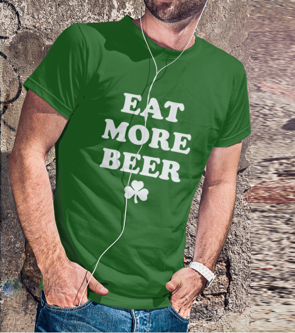 EAT MORE BEER Shamrock St. Patrick's Day T-Shirt