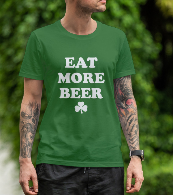 EAT MORE BEER Shamrock St. Patrick's Day T-Shirt