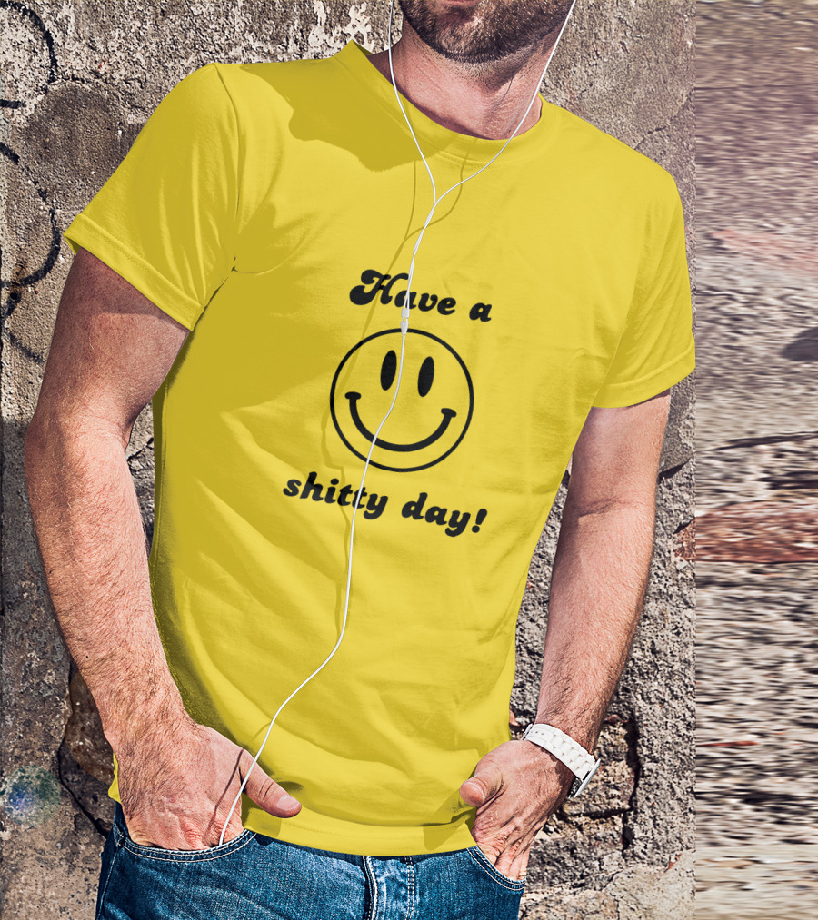Have A Shitty Day Smiley Face Yellow Background T-Shirt