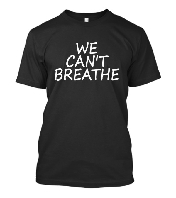 WE CAN'T BREATHE Statement Tee Black Lives Matter Movement T-Shirt