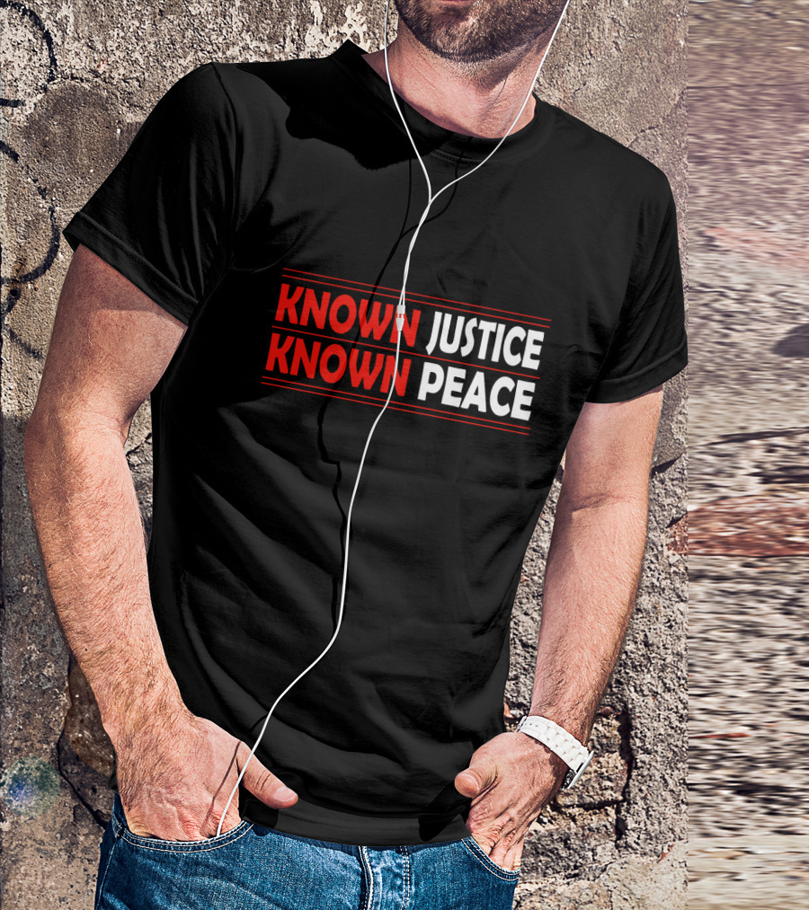 KNOWN Justice KNOWN Peace T-Shirt