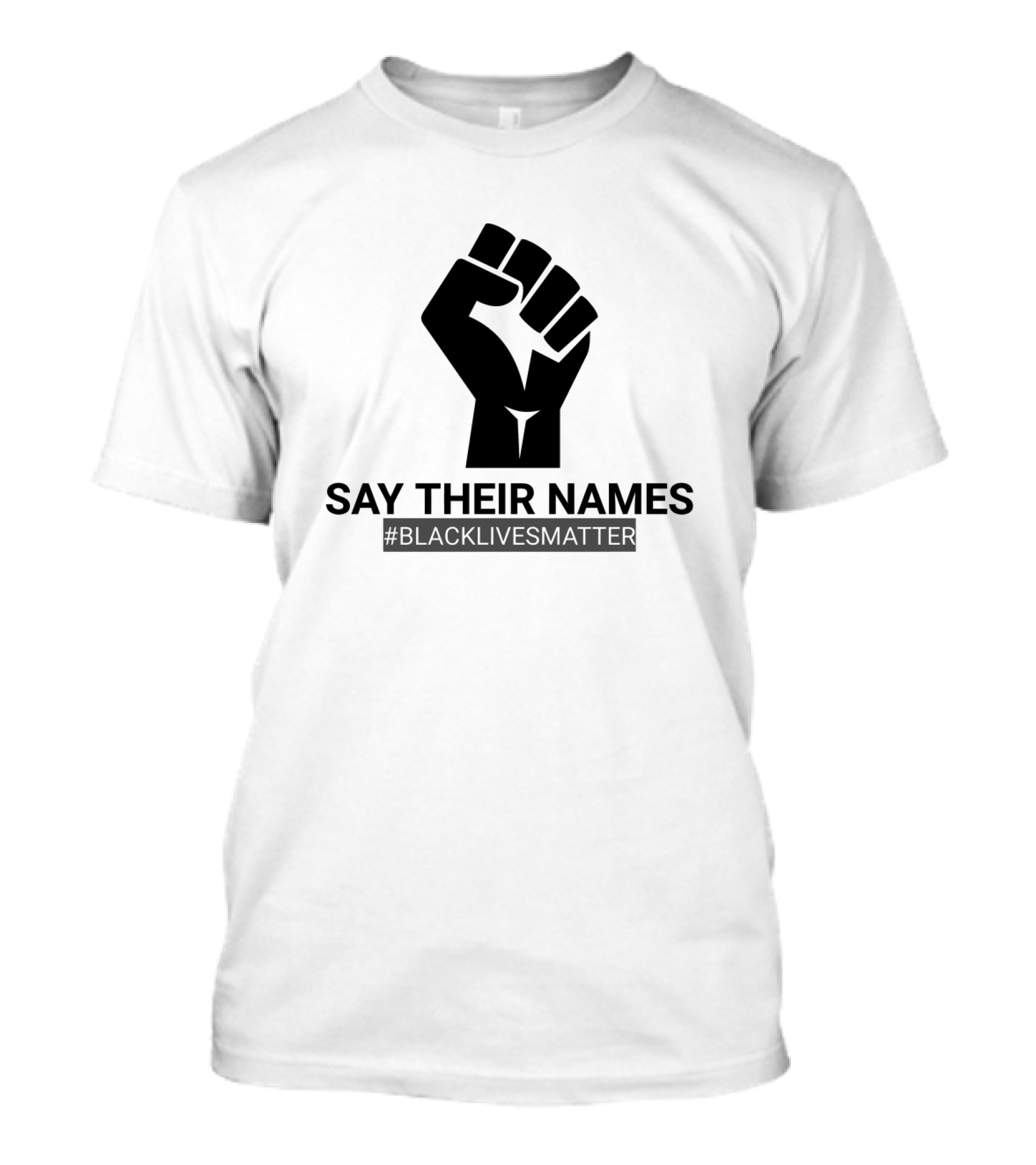 SAY THEIR NAMES #BLACKLIVESMATTER Fist T-Shirt