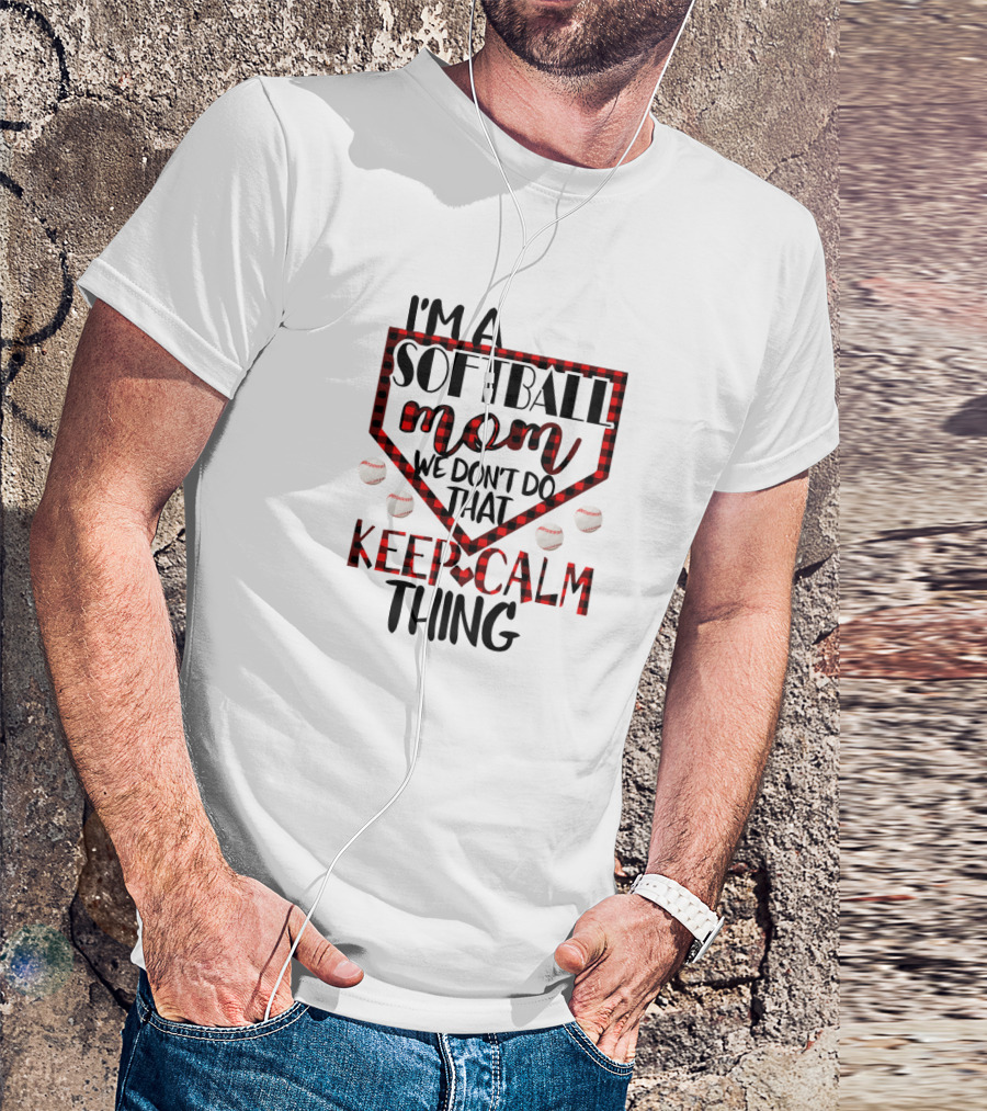 I'm A Softball Mom We Don't Do That Keep Calm Thing T-Shirt