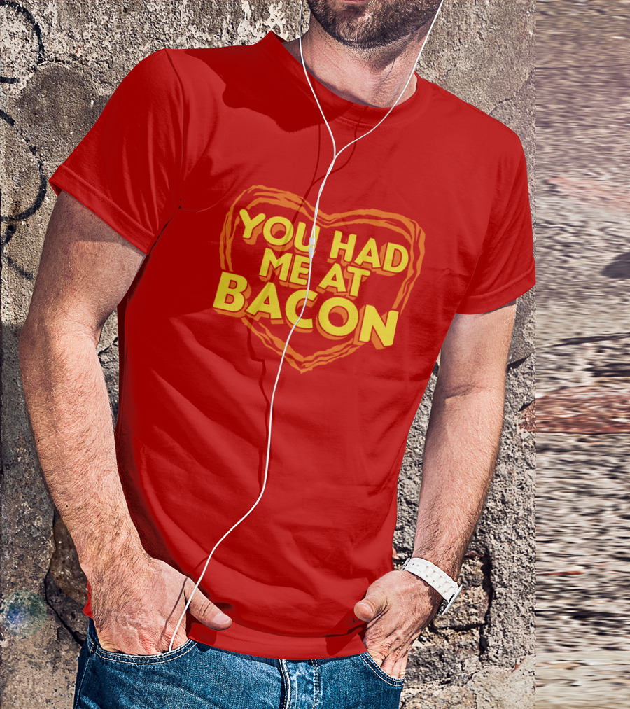You Had Me At Bacon Heart T-Shirt