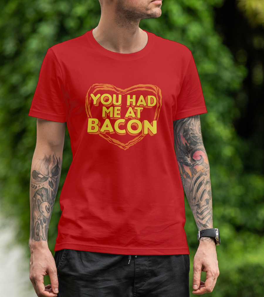 You Had Me At Bacon Heart T-Shirt