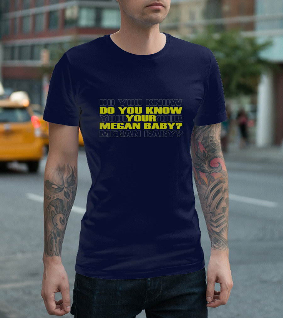 Do You Know Your Megan Baby? T-Shirt