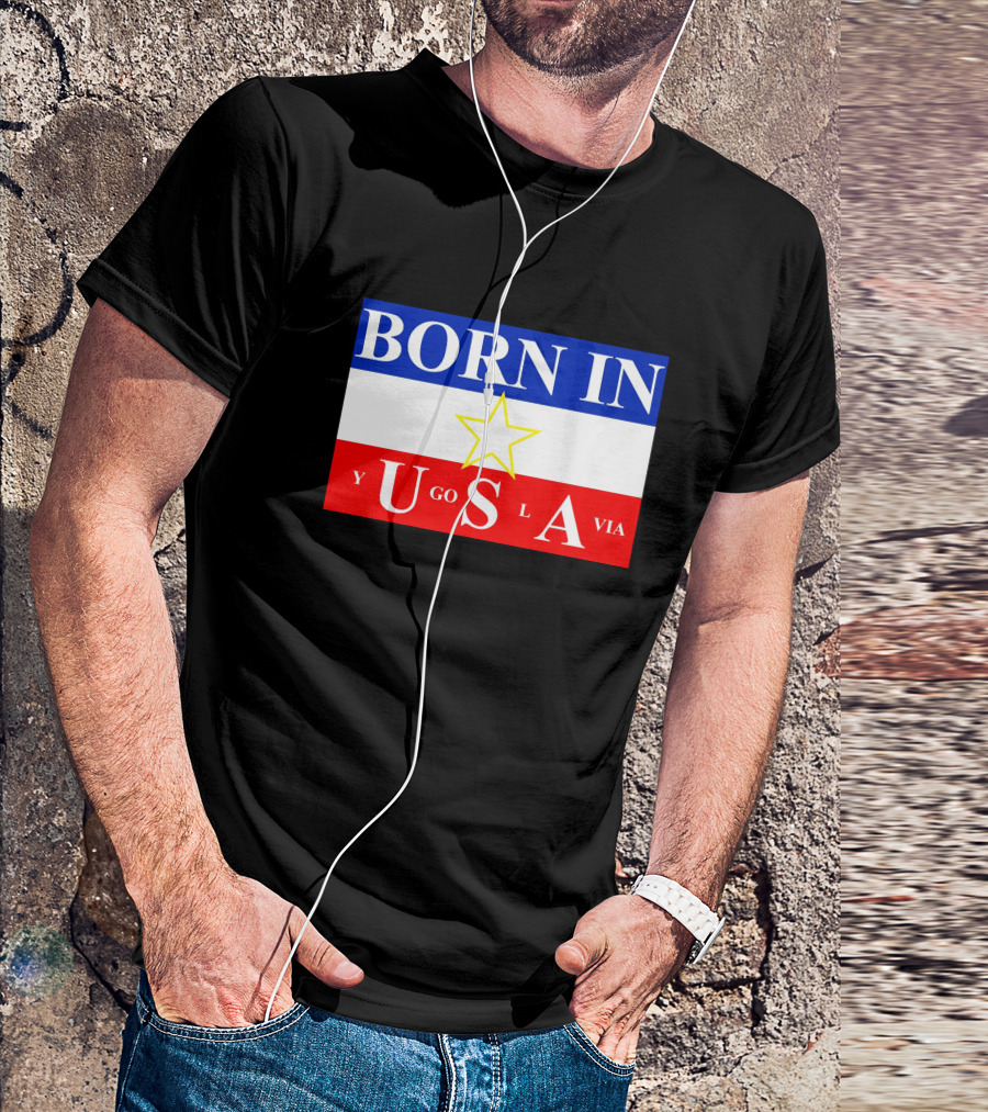 Born IN Yugoslavia USA Star Flag T-Shirt