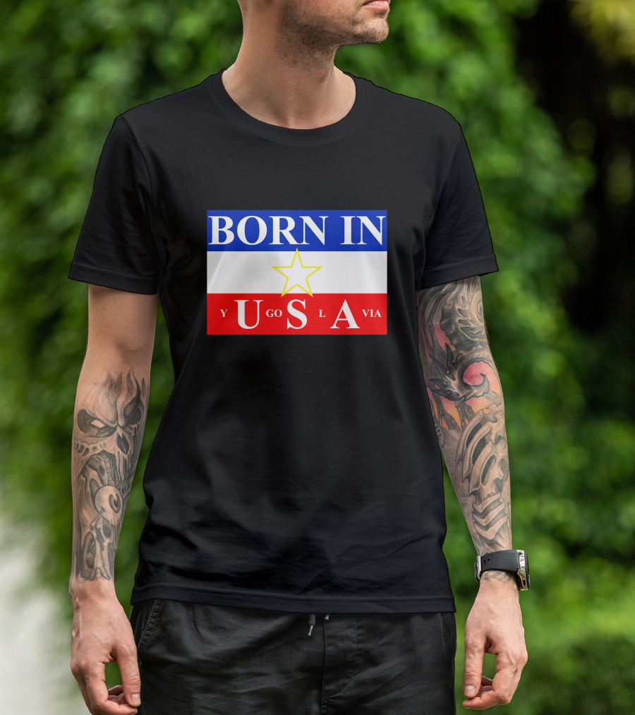 Born IN Yugoslavia USA Star Flag T-Shirt