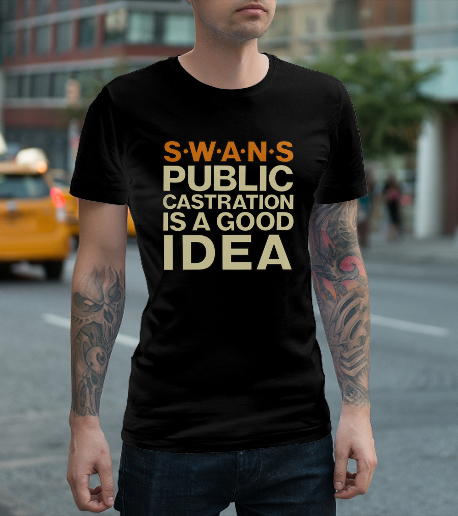 SWANS Public Castration Is a Good Idea T-Shirt