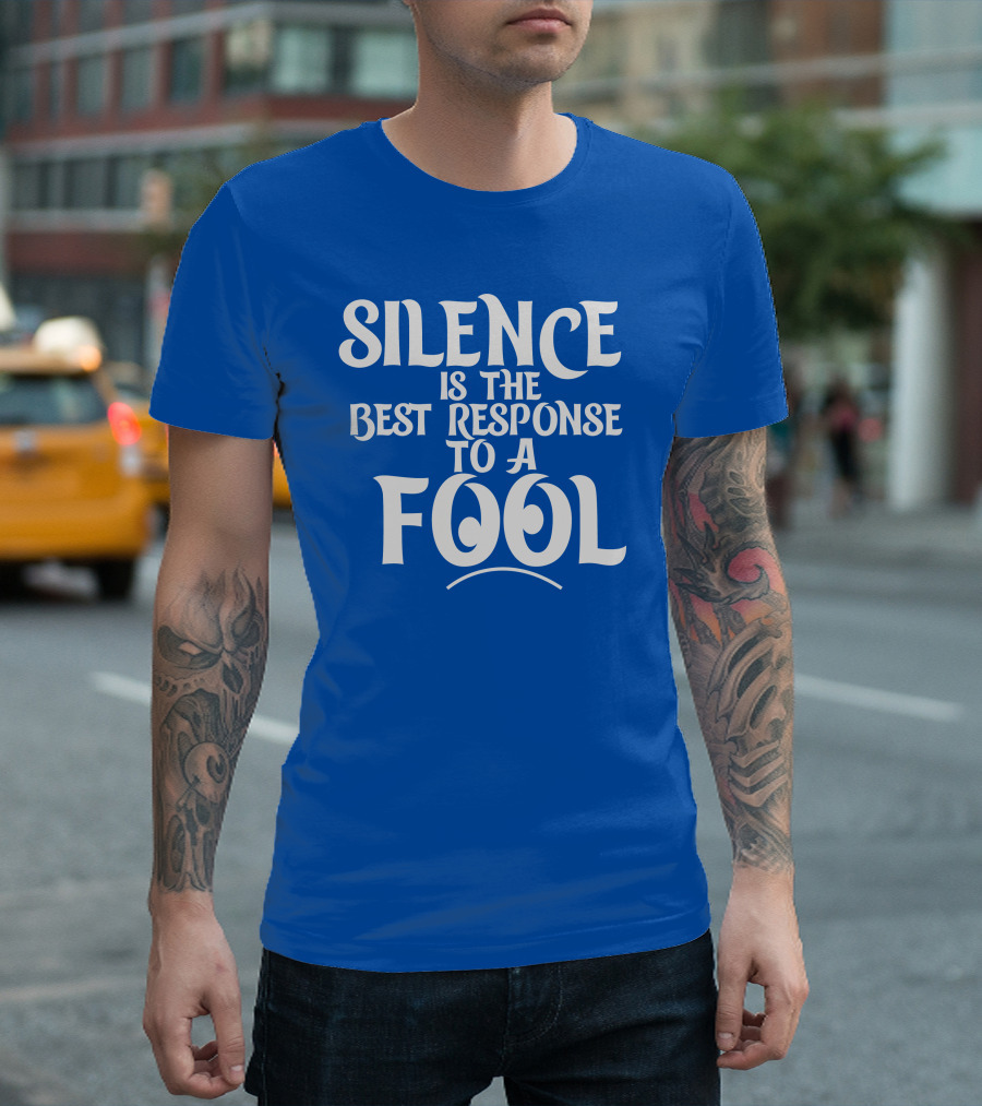 Silence Is The Best Response To A Fool Playful Typography T-Shirt